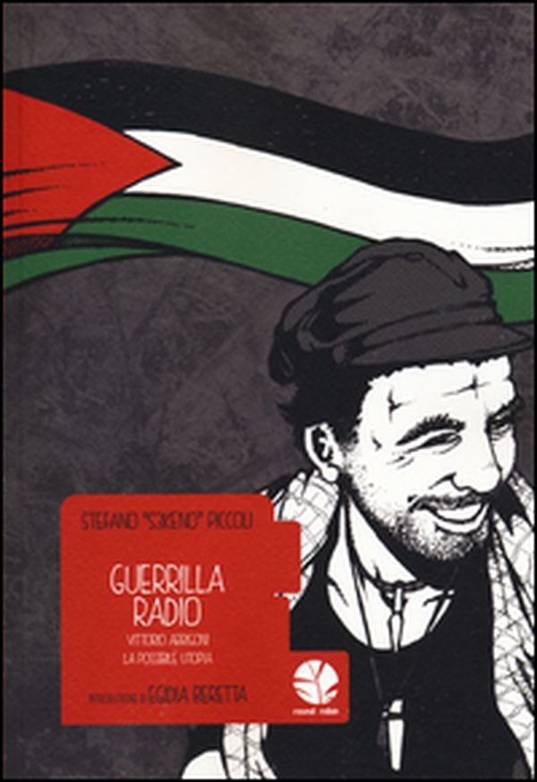 Guerrilla Radio. Vittorio Arrigoni, la possibile utopia - Librerie.coop Guerrilla Radio. Vittorio Arrigoni, la possibile utopia - Librerie.coop