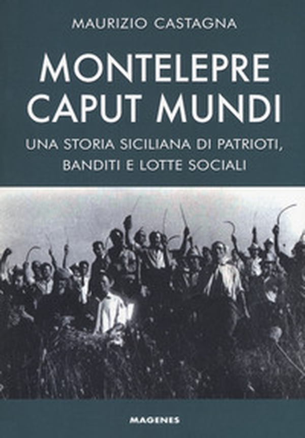 Montelepre caput mundi. Una storia siciliana di patrioti, banditi e lotte sociali - Librerie.coop Montelepre caput mundi. Una storia siciliana di patrioti, banditi e lotte sociali - Librerie.coop