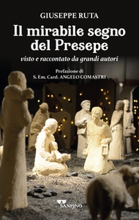 Il mirabile segno del presepe visto e raccontato da grandi autori - Librerie.coop