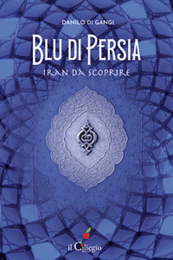 Blu di Persia. Iran da scoprire - Librerie.coop Blu di Persia. Iran da scoprire - Librerie.coop