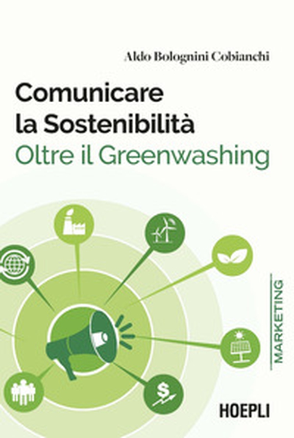 Comunicare la sostenibilità. Oltre il Greenwashing - Librerie.coop Comunicare la sostenibilità. Oltre il Greenwashing - Librerie.coop