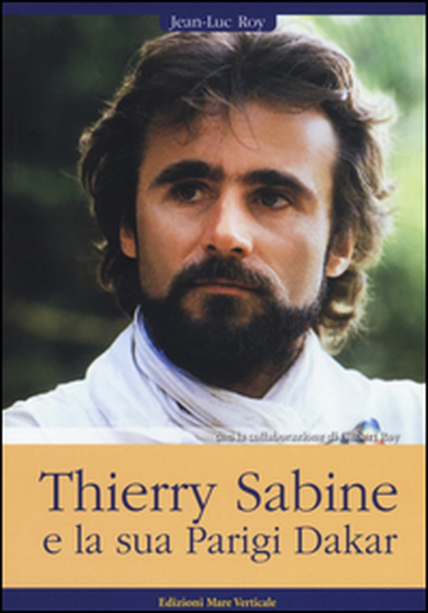 Thierry Sabine e la sua Parigi Dakar - Librerie.coop Thierry Sabine e la sua Parigi Dakar - Librerie.coop