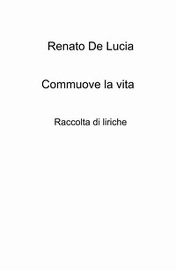 Commuove la vita. Raccolta di liriche - Librerie.coop Commuove la vita. Raccolta di liriche - Librerie.coop
