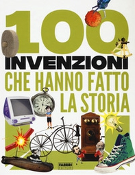 100 invenzioni che hanno fatto la storia - Librerie.coop 100 invenzioni che hanno fatto la storia - Librerie.coop