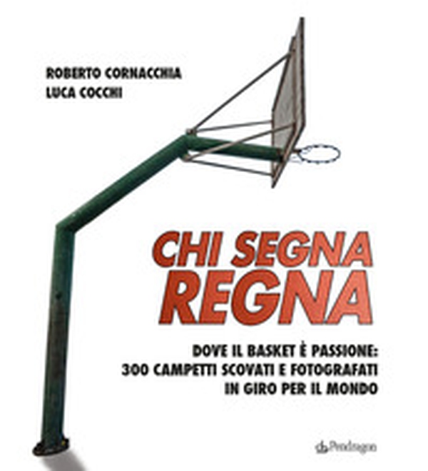 Chi segna regna. Dove il basket è passione: 300 campetti scovati e fotografati in giro per il mondo - Librerie.coop Chi segna regna. Dove il basket è passione: 300 campetti scovati e fotografati in giro per il mondo - Librerie.coop