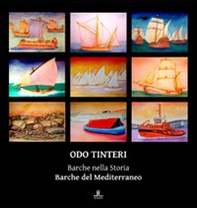 Odo Tinteri. Barche nella storia. Barche del Mediterraneo. Catalogo della mostra - Librerie.coop