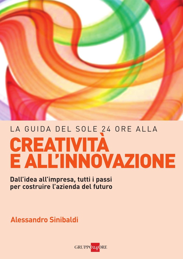 La guida del Sole 24 Ore alla creatività e all'innovazione - Librerie.coop La guida del Sole 24 Ore alla creatività e all'innovazione - Librerie.coop