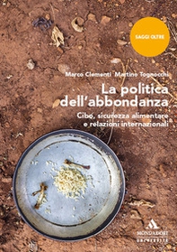 La politica dell'abbondanza. Cibo, sicurezza alimentare e relazioni internazionali - Librerie.coop La politica dell'abbondanza. Cibo, sicurezza alimentare e relazioni internazionali - Librerie.coop