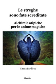 Le streghe sono fate screditate. Alchimie atipiche per le anime magiche - Librerie.coop