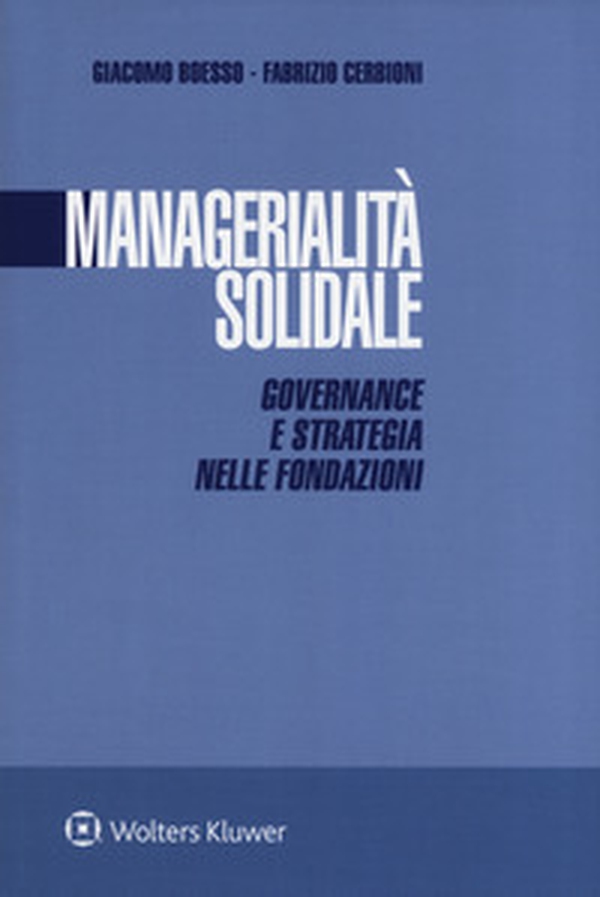 Managerialità solidale. Governance e strategia nelle fondazioni - Librerie.coop Managerialità solidale. Governance e strategia nelle fondazioni - Librerie.coop