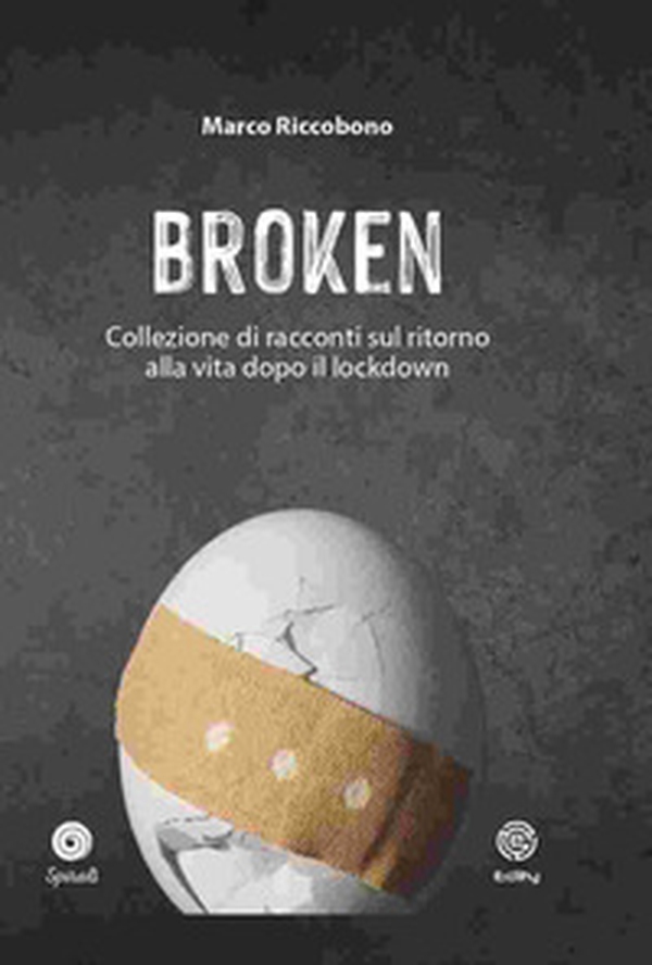 Broken. Collezione di racconti sul ritorno alla vita dopo il lockdown - Librerie.coop Broken. Collezione di racconti sul ritorno alla vita dopo il lockdown - Librerie.coop