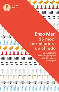 25 modi per piantare un chiodo. Sessant'anni di idee e progetti per difendere un sogno - Librerie.coop