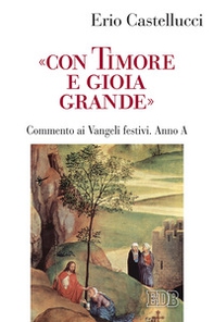 «Con timore e gioia grande». Commento ai Vangeli festivi. Anno A - Librerie.coop