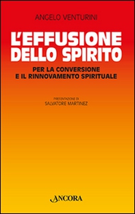 L'effusione dello spirito. Per la conversione e il rinnovamento spirituale - Librerie.coop