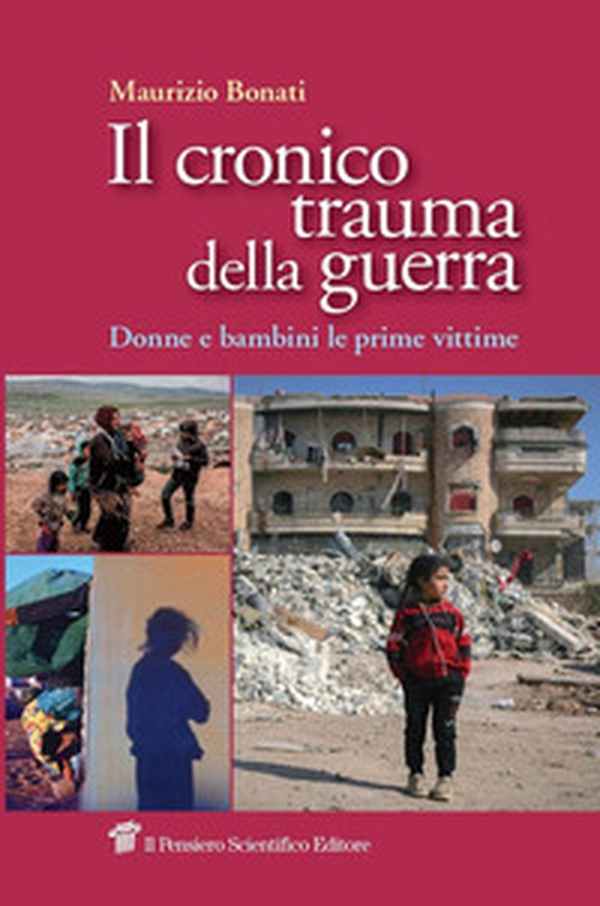 Il cronico trauma della guerra. Donne e bambini le prime vittime - Librerie.coop Il cronico trauma della guerra. Donne e bambini le prime vittime - Librerie.coop
