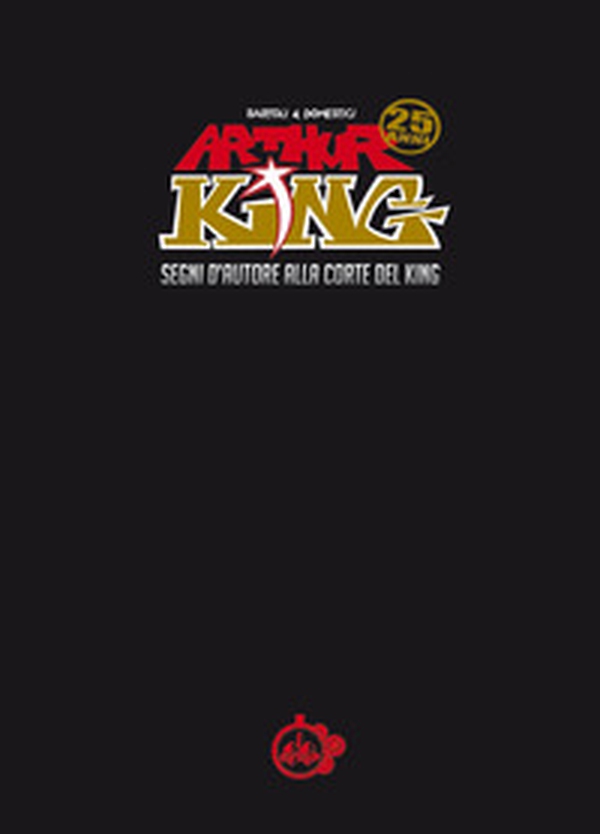 Arthur King. Segni d'autore alla corte del King - Librerie.coop Arthur King. Segni d'autore alla corte del King - Librerie.coop