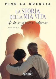 La storia della mia vita. Il mio primo amore - Librerie.coop