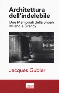 Architettura dell'indelebile. Due Memoriali della shoah. Milano e Drancy - Librerie.coop