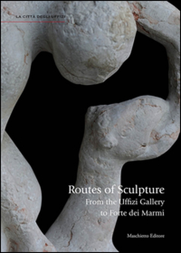 Routes of sculpture. From the Uffizi gallery to Forte dei Marmi - Librerie.coop Routes of sculpture. From the Uffizi gallery to Forte dei Marmi - Librerie.coop