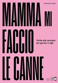 Mamma mi faccio le canne. Guida alla cannabis per genitori e figli - Librerie.coop