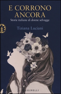 E corrono ancora. Storie italiane di donne selvagge - Librerie.coop