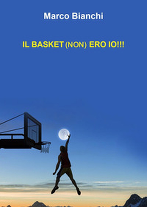 Il basket (non) ero io!!! - Librerie.coop Il basket (non) ero io!!! - Librerie.coop