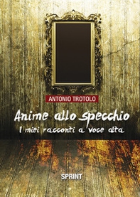 Anime allo specchio. I miei racconti a voce alta - Librerie.coop
