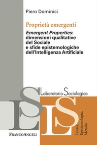 Proprietà emergenti. «Emergent properties»: dimensioni qualitative del sociale e sfide epistemologiche dell'Intelligenza Artificiale - Librerie.coop