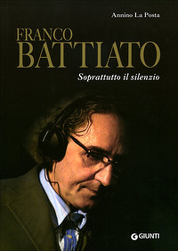 Franco Battiato. Soprattutto il silenzio - Librerie.coop Franco Battiato. Soprattutto il silenzio - Librerie.coop