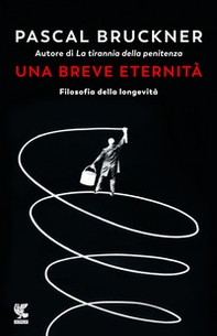 Una breve eternità. Filosofia della longevità - Librerie.coop
