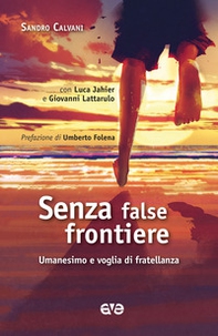 Senza false frontiere. Umanesimo e voglia di fratellanza - Librerie.coop Senza false frontiere. Umanesimo e voglia di fratellanza - Librerie.coop