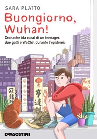 Buongiorno, Wuhan! Cronache (da casa) di un teenager, due gatti e WeChat durante l'epidemia - Librerie.coop