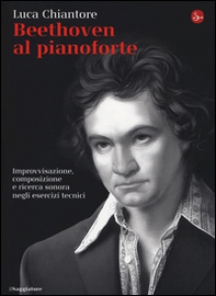 Beethoven al pianoforte. Improvvisazione, composizione e ricerca sonora negli esercizi tecnici - Librerie.coop Beethoven al pianoforte. Improvvisazione, composizione e ricerca sonora negli esercizi tecnici - Librerie.coop