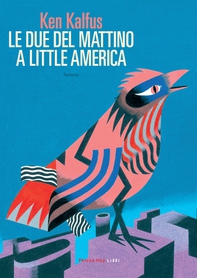 Le due del mattino a Little America - Librerie.coop Le due del mattino a Little America - Librerie.coop