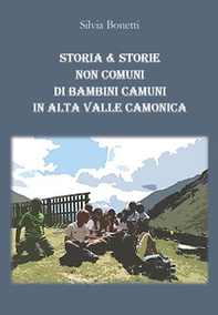 Storia & storie non comuni di bambini camuni in alta Valle Camonica - Librerie.coop