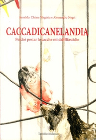 Caccadicanelandia. Perché pestar le cacche mi dafffffastidio - Librerie.coop