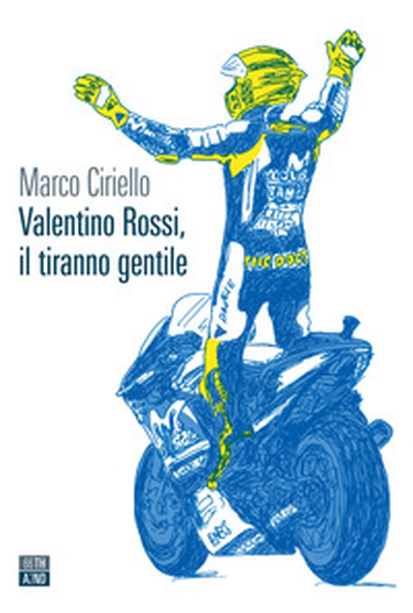 Valentino Rossi, il tiranno gentile - Librerie.coop Valentino Rossi, il tiranno gentile - Librerie.coop