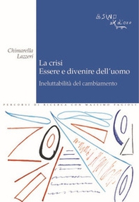 La crisi. Essere e divenire dell'uomo. Ineluttabilità del cambiamento - Librerie.coop