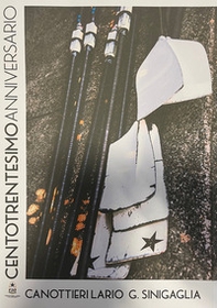 Centotrentesimo Anniversario Canottieri Lario G. Sinigaglia - Librerie.coop