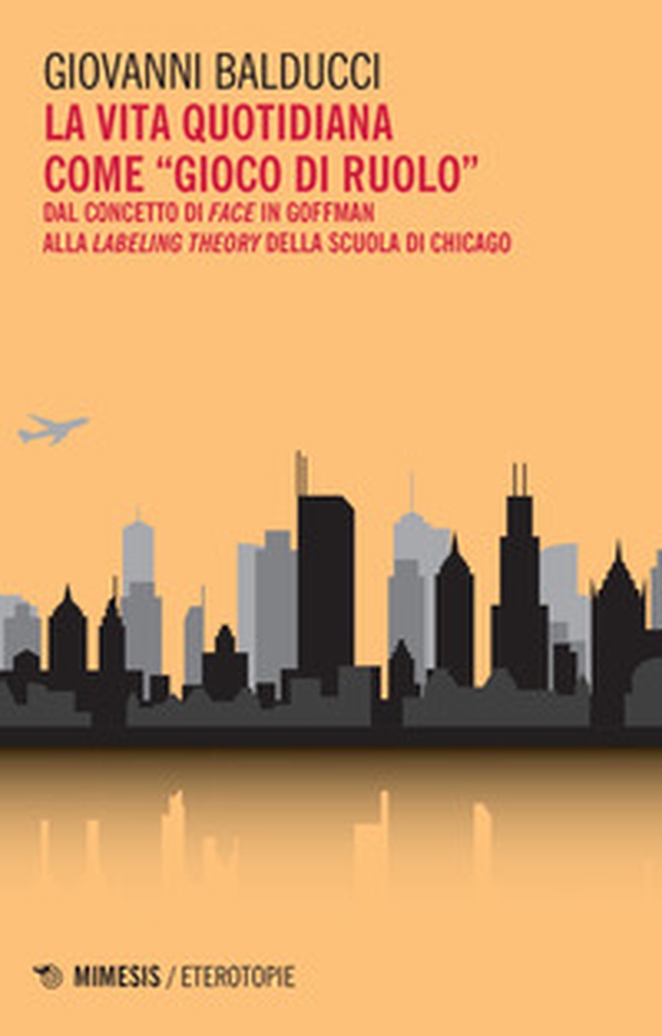 La vita quotidiana come «gioco di ruolo». Dal concetto di Face in Goffman alla Labeling theory della scuola di Chicago - Librerie.coop La vita quotidiana come «gioco di ruolo». Dal concetto di Face in Goffman alla Labeling theory della scuola di Chicago - Librerie.coop