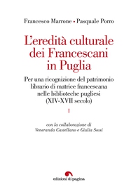 L’eredità culturale dei Francescani in Puglia. Per una ricognizione del patrimonio librario di matrice francescana nelle biblioteche pugliesi (XIV-XVII secolo) - Librerie.coop
