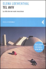 Tel Aviv. La città che non vuole invecchiare - Librerie.coop
