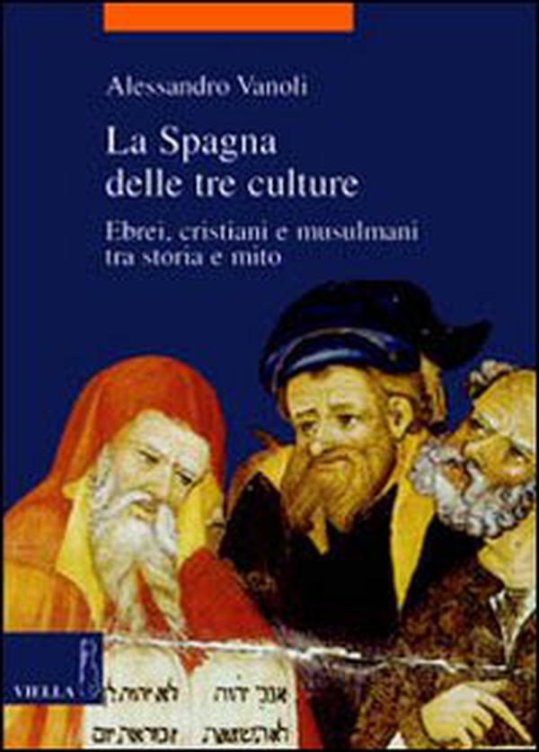 La Spagna delle tre culture. Ebrei, cristiani e musulmani tra storia e mito - Librerie.coop La Spagna delle tre culture. Ebrei, cristiani e musulmani tra storia e mito - Librerie.coop