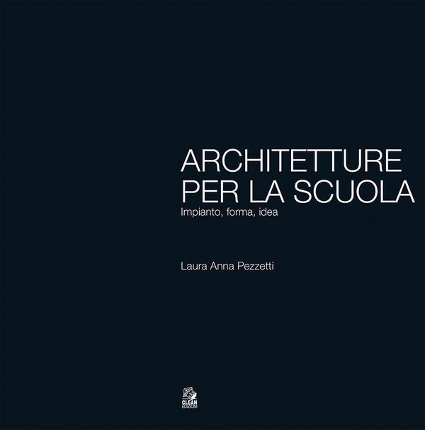 Architetture per la scuola Impianto, forma, idea - Librerie.coop Architetture per la scuola Impianto, forma, idea - Librerie.coop