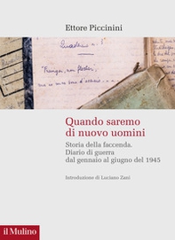 Quando saremo di nuovo uomini. Storia della faccenda. Diario di guerra dal gennaio al giugno del 1945 - Librerie.coop