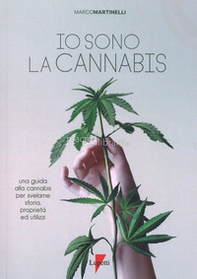 Io sono la cannabis. Una guida alla cannabis per svelarne storia, proprietà ed utilizzi - Librerie.coop