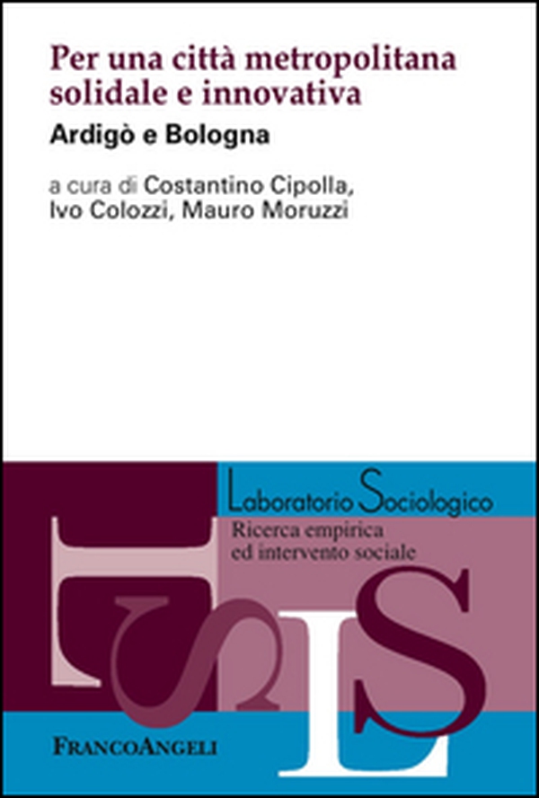 Per una città metropolitana solidale e innovativa. Ardigò e Bologna - Librerie.coop Per una città metropolitana solidale e innovativa. Ardigò e Bologna - Librerie.coop