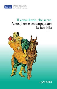Il consultorio che serve. Accogliere e accompagnare le famiglie - Librerie.coop