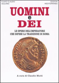 Uomini e dei. Le opere dell'imperatore che difese la tradizione di Roma - Librerie.coop