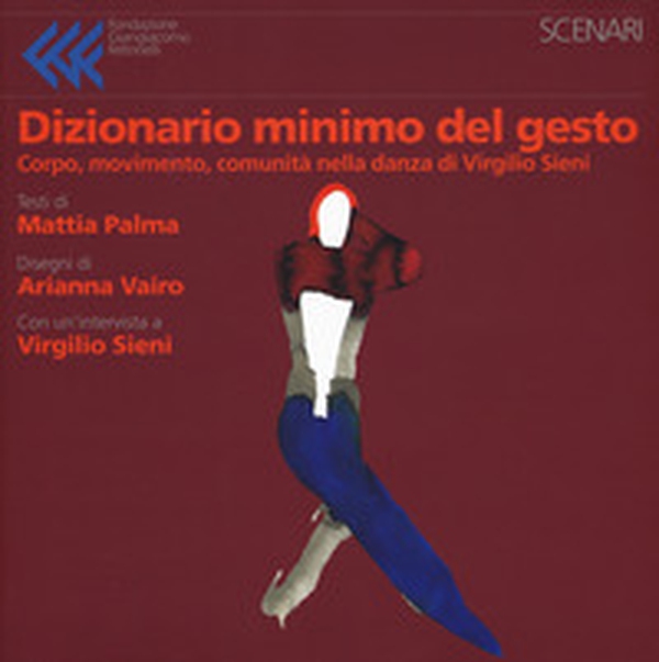 Dizionario minimo del gesto. Corpo, movimento, comunità nella danza di Virgilio Sieni - Librerie.coop Dizionario minimo del gesto. Corpo, movimento, comunità nella danza di Virgilio Sieni - Librerie.coop